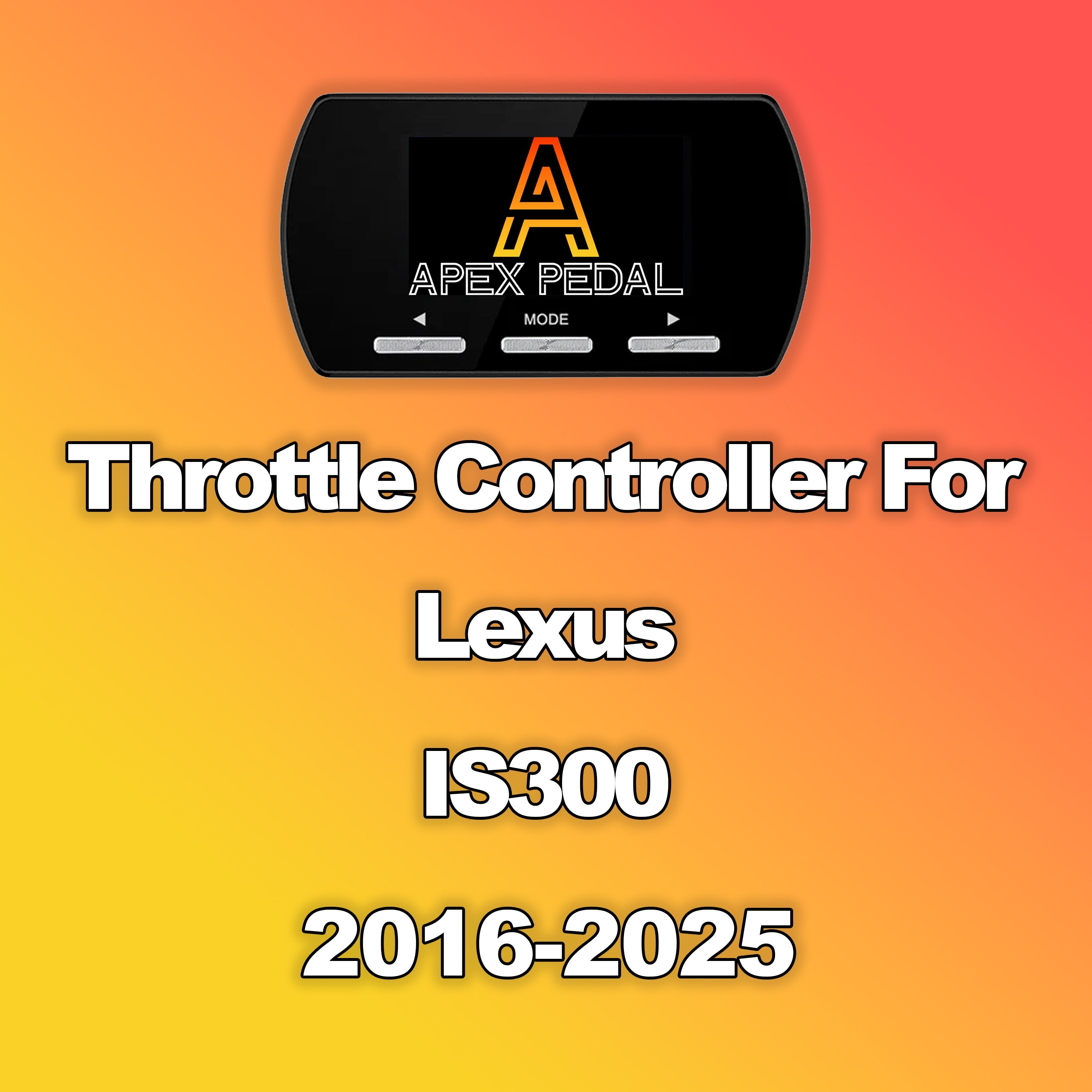 Lexus IS300 ApexPedal Throttle Controller 2016-2025